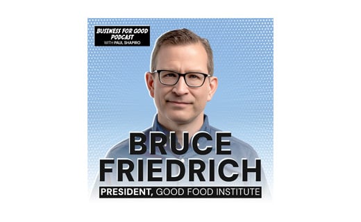 Bruce friedrich 4 Business for good podcast